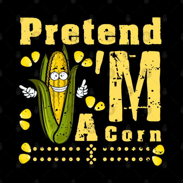 Pretend I'm A Corn shirt - Funny Lazy Corn Costume For Halloween by yayashop