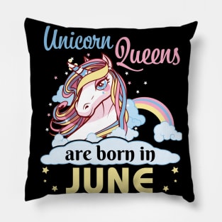 Unicorns Queens Are Born In June Happy Birthday To Me Mom Nana Aunt Sister Daughter Wife Niece Pillow