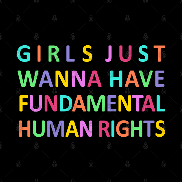 Girls Just Wanna Have Fundamental Human Rights by shotsfromthehip