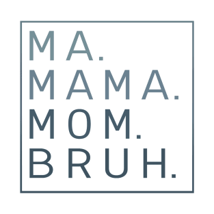 Ma Mama Mom Bruh Funny Mothers Day T-Shirt