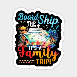 Board The Ship Its A Family Trip Matching Cruise Vacation Magnet