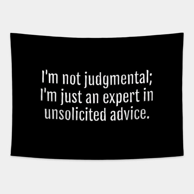 Unsolicited Advice Expert Sarcastic Quote - Monochromatic Black & White (Black Edition) Tapestry by QuotopiaThreads