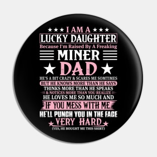 Lucky Daughter Because I'm Raised By A Freaking Miner Dad Pin