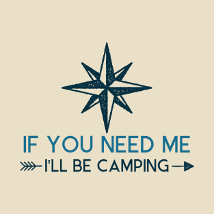 If You Need Me I'll Be Camping for Campers T-Shirt