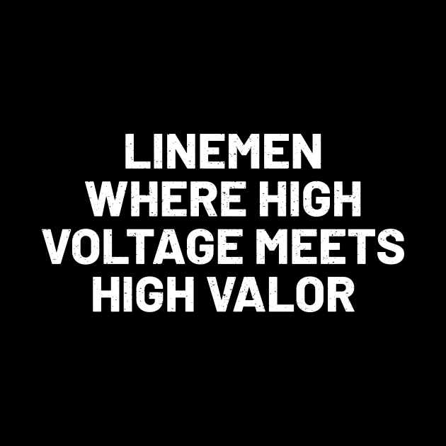 Linemen Where High Voltage Meets High Valor by trendynoize