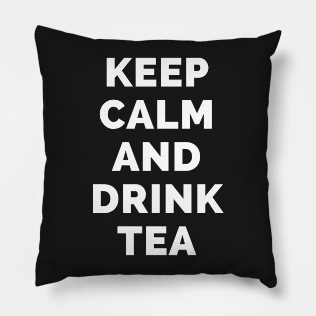 Keep Calm And Drink Tea - Black And White Simple Font - Funny Meme Sarcastic Satire - Self Inspirational Quotes - Inspirational Quotes About Life and Struggles Pillow by Famgift