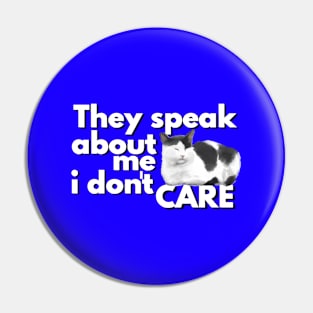Cat Says They Speak About Me I Don't Care Pin