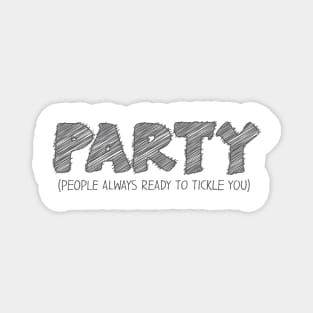 PARTY (People Always Ready to Tickle You) Magnet