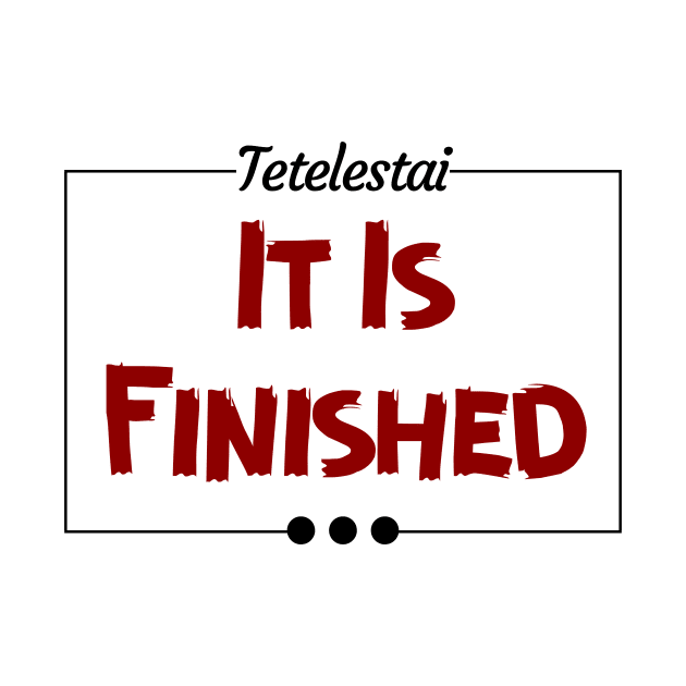 Tetelestai | It Is Finished Christian by All Things Gospel