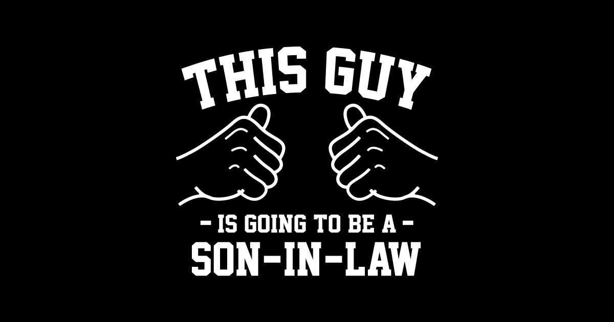 this-guy-is-going-to-be-a-son-in-law-son-in-law-pin-teepublic