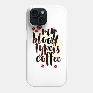 My Blood Type Is Coffee Phone Case