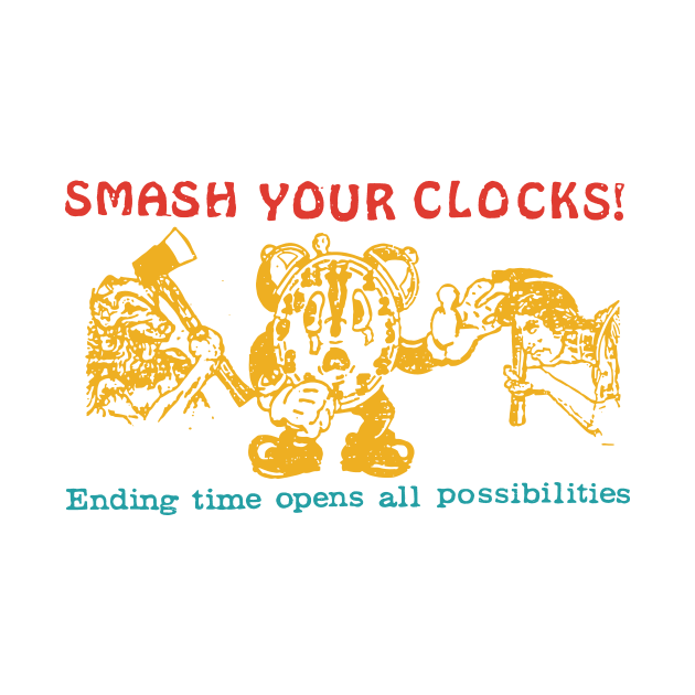 Smash Your Clocks! Ending Time Opens All Possibilities by MishaHelpfulKit