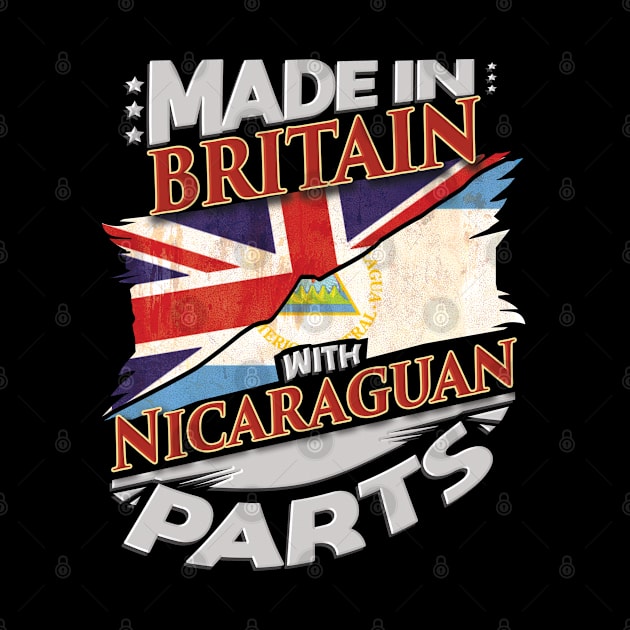 Made In Britain With Nicaraguan Parts - Gift for Nicaraguan From Nicaragua by Country Flags