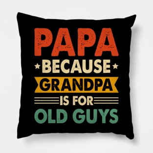 PAPA Because GRANDPA is for Old Guys Pillow