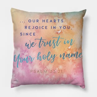 Our hearts rejoice as we trust in Your holy name! Psalm 33:21 Pillow