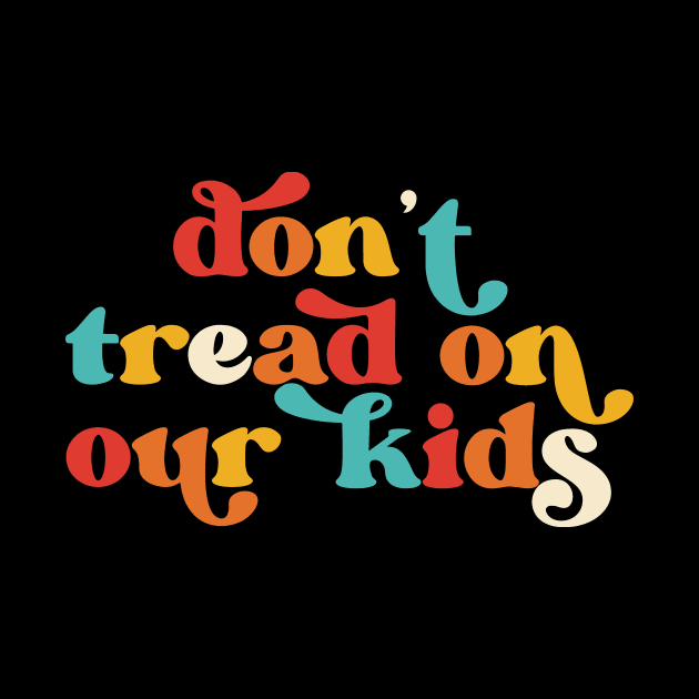 Don't Tread On Our Kids Retro by Jack A. Bennett
