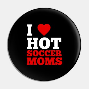 I Love Hot Soccer Moms Pin