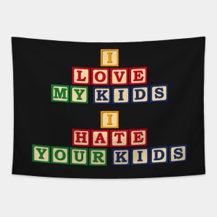 I Love My Kids, I Hate Your Kids Tapestry