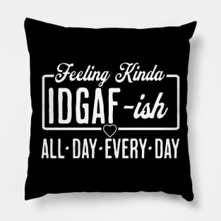 Feeling Kinda IDGAF-ISH All Day Every Day Hilarious Retirement Pillow