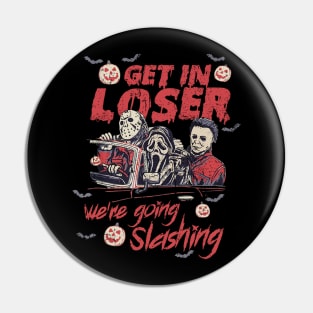 Get In Loser We're Going Slashing Halloween Pin