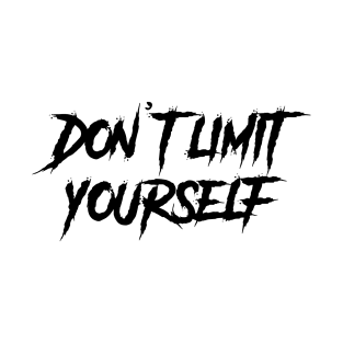 Don’t limit yourself! T-Shirt