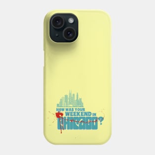 How was your weekend in Chicago? Phone Case