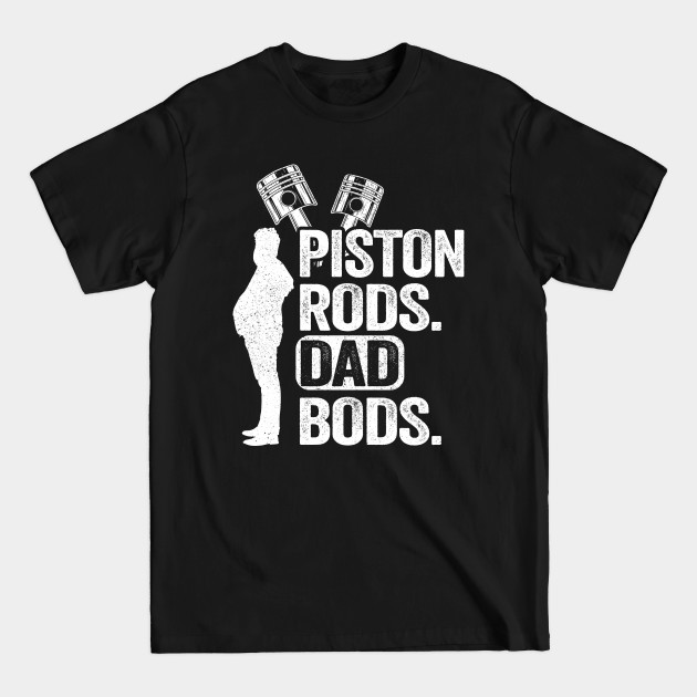 Piston Rods Dad Bods Funny Mechanic - Funny Mechanic - T-Shirt