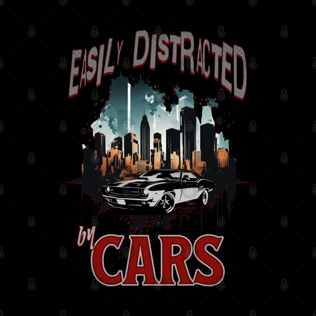 Easily Distracted By Cars Racecar Street Car Classic Cars Garage Collector Car Enthusiast Hot Rod by Carantined Chao$