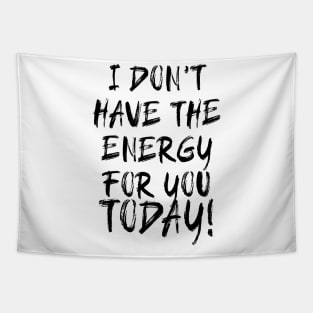 I don't have the Energy for you Today! Tapestry