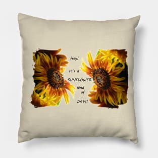 Hey! Its a sunflower kind of day! Pillow