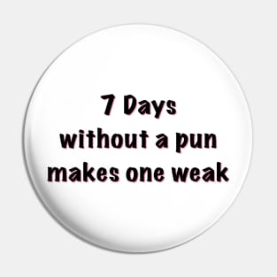 7 days without a pun makes one weak Pin