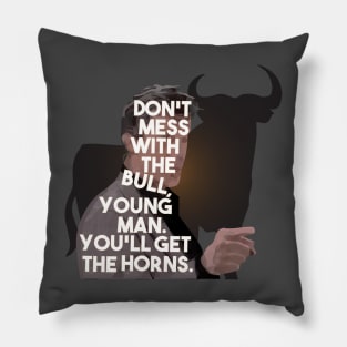 The Breakfast Club - Don't Mess With The Bull, Young Man.  You'll Get The Horns. Pillow