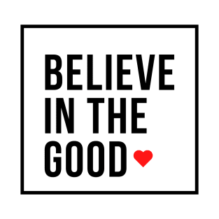 Believe In The Good T-Shirt