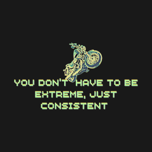 you dont have to be extreme T-Shirt