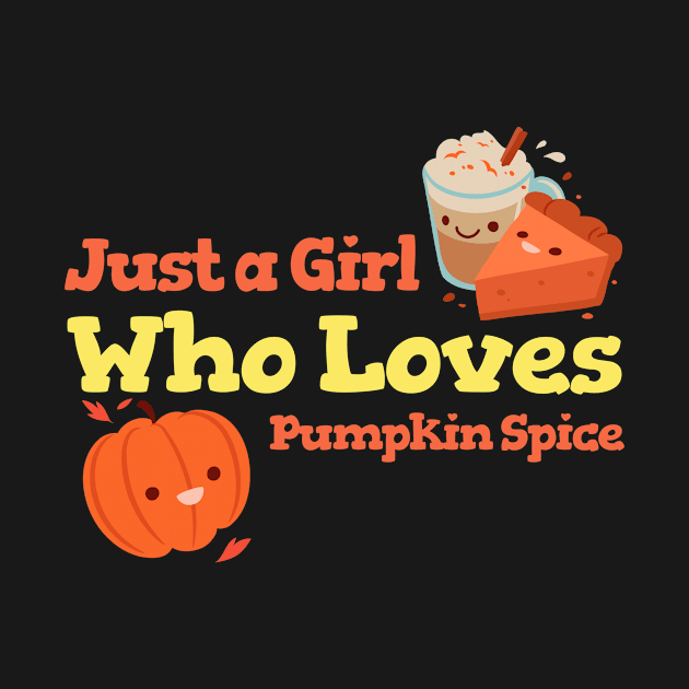 Just A Girl Who Loves Pumpkin Spice by Be Yourself Tees