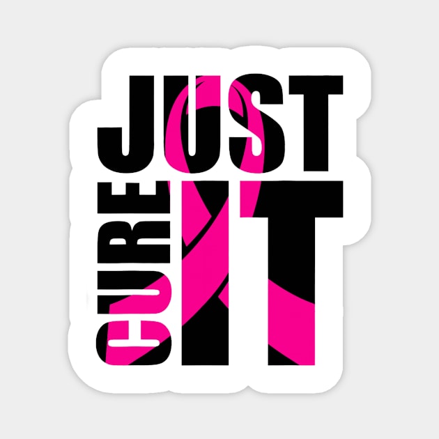 Just Cure It Breast Cancer Awareness Pink Ribbon Gifts Magnet by Fowlerbg