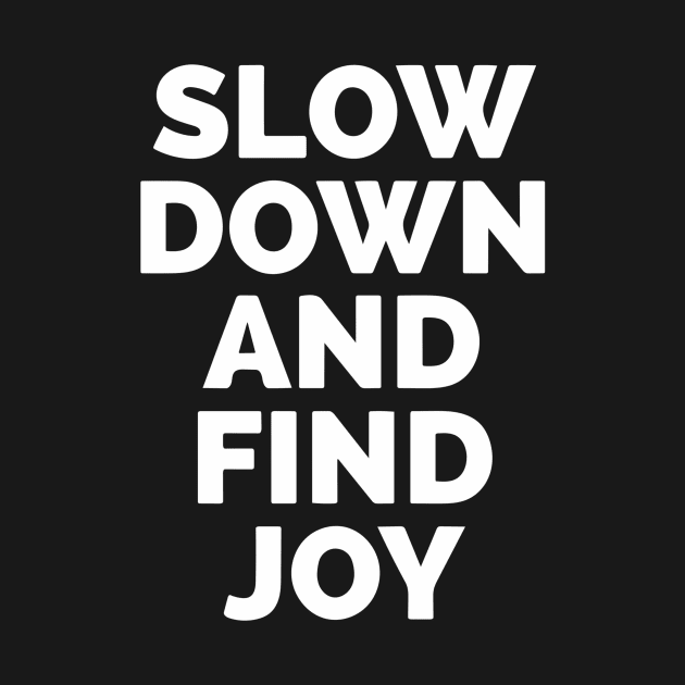 Slow Down And Find Joy by Red Wolf Rustics And Outfitters