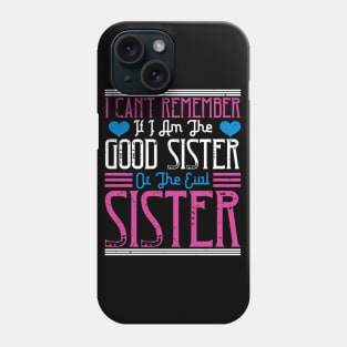 I can't remember if I am the good sister or the evil sister Phone Case
