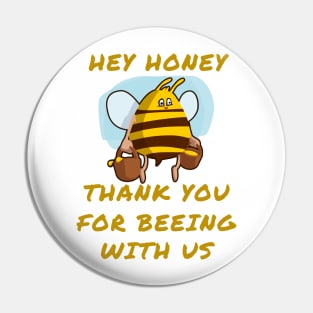 Hey honey thank you for beeing with us Pin