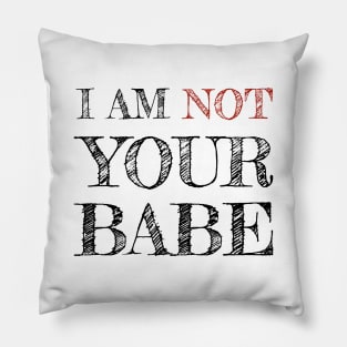 I AM NOT YOUR BABE Pillow