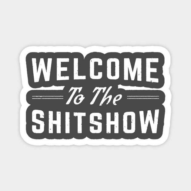 Welcome To The Shitshow T Shirt Magnet by TBDtshirts