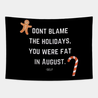 dont blame the holidays, you were fat in august Tapestry