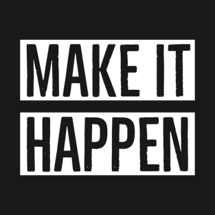 Make It Happen T-Shirt