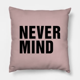 Never Mind Slogan Pillow