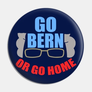 Funny Bernie Sanders Go Bern or Go Home Pin