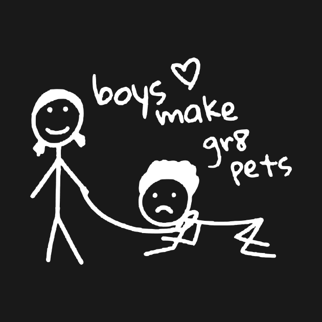 Boys Make Gr8 Pets Shirt Funny Boys Make Great Pets by artbooming