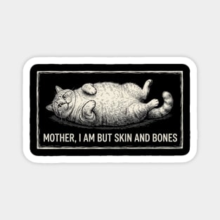 Mother, I Am But Skin And Bones Funny Cat Owner Magnet