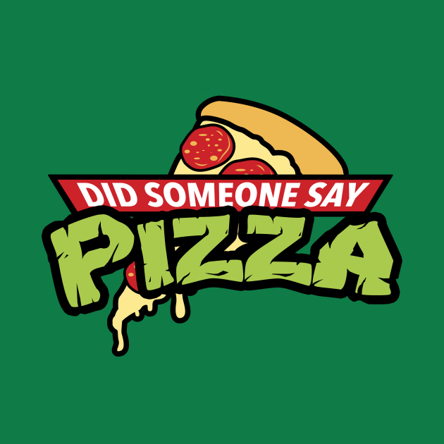 Discover Did Someone Say Pizza? - Ninja Turtles - T-Shirt