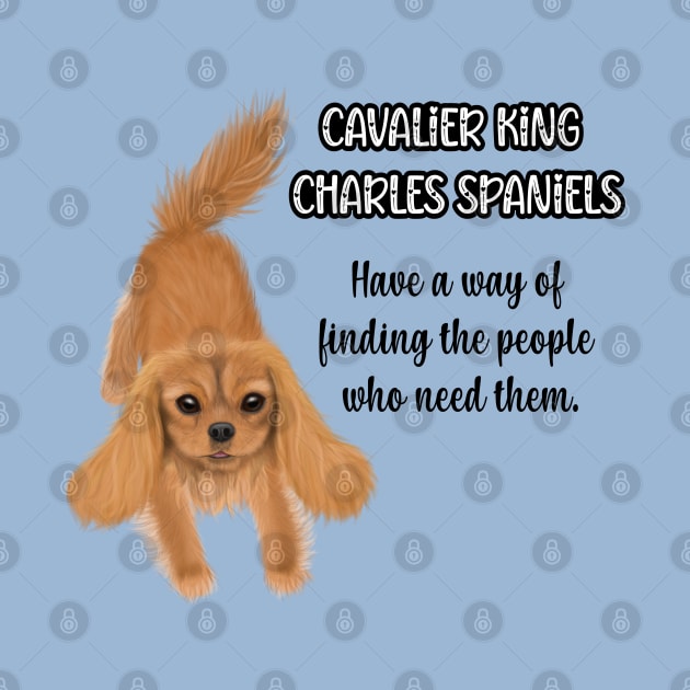 Cavaliers have a way of finding the people who need them. (Ruby) by Cavalier Gifts