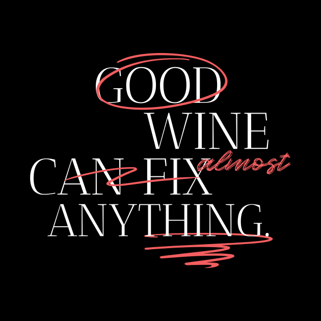 Good Wine Can Fix Anything Wine Lover by Tip Top Tee's